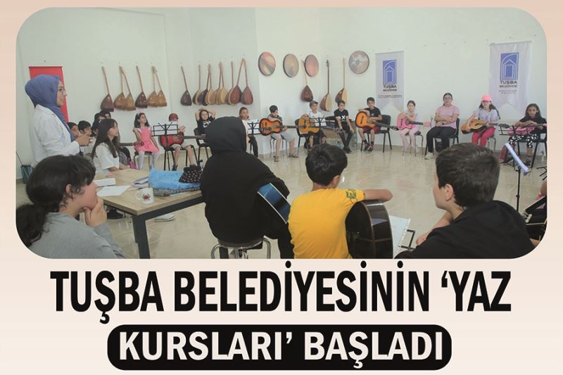 Tuşba Belediyesinin ‘Yaz Kursları’ başladı