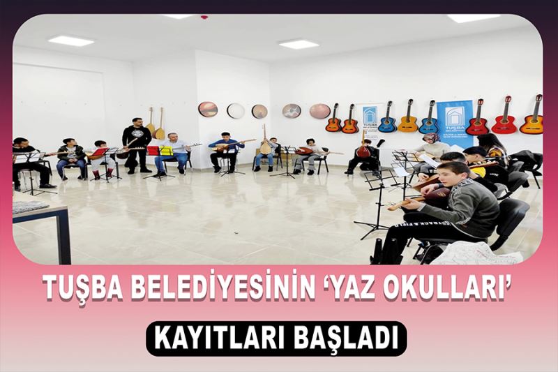 Tuşba Belediyesinin ‘yaz okulları’ kayıtları başladı