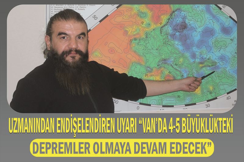 Uzmanından endişelendiren uyarı “Van’da 4-5 büyüklükteki depremler olmaya devam edecek”