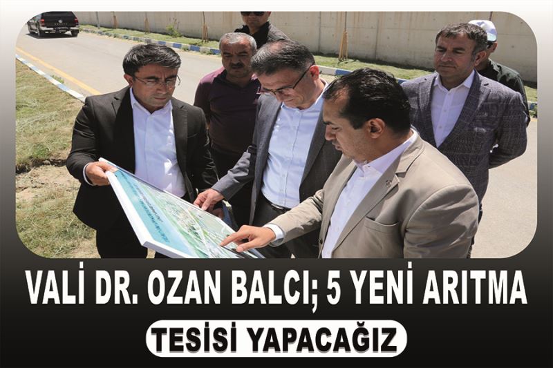Vali Dr. Ozan Balcı; 5 yeni arıtma tesisi yapacağız