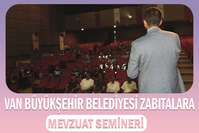 Van Büyükşehir Belediyesi zabıtalara mevzuat semineri