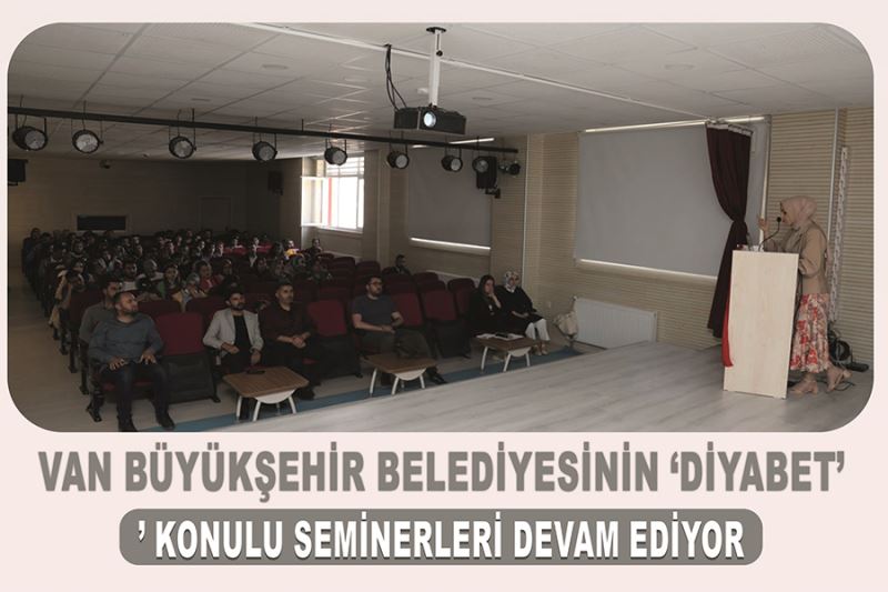 Van Büyükşehir Belediyesinin ‘Diyabet’ konulu seminerleri devam ediyor