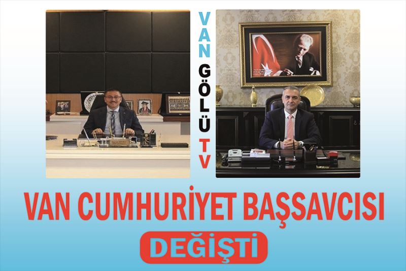 Van Cumhuriyet Başsavcısı değişti