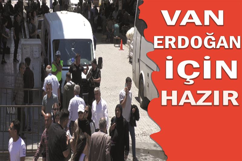 Van Erdoğan İçin Hazır