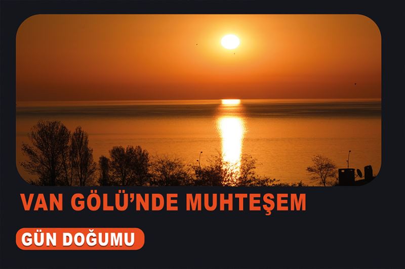 Van Gölü’nde muhteşem gün doğumu