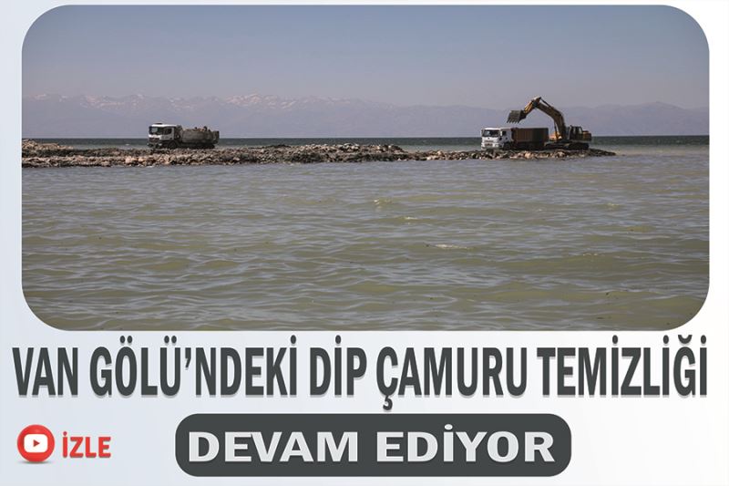 Van Gölü’ndeki Dip Çamuru Temizliği Devam Ediyor