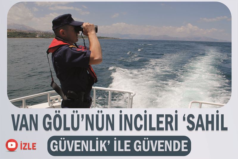 Van Gölü’nün incileri ‘Sahil Güvenlik’ ile güvende