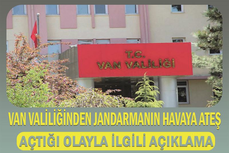 Van Valiliğinden jandarmanın havaya ateş açtığı olayla ilgili açıklama