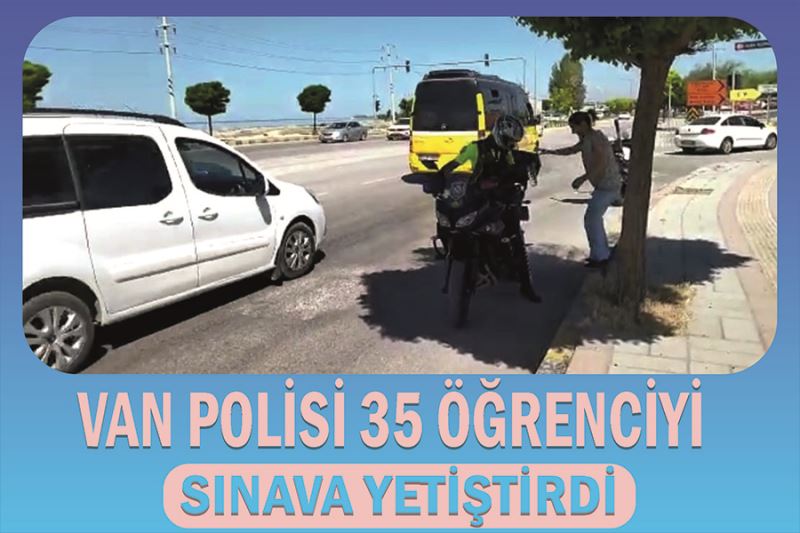 Van polisi 35 öğrenciyi sınava yetiştirdi