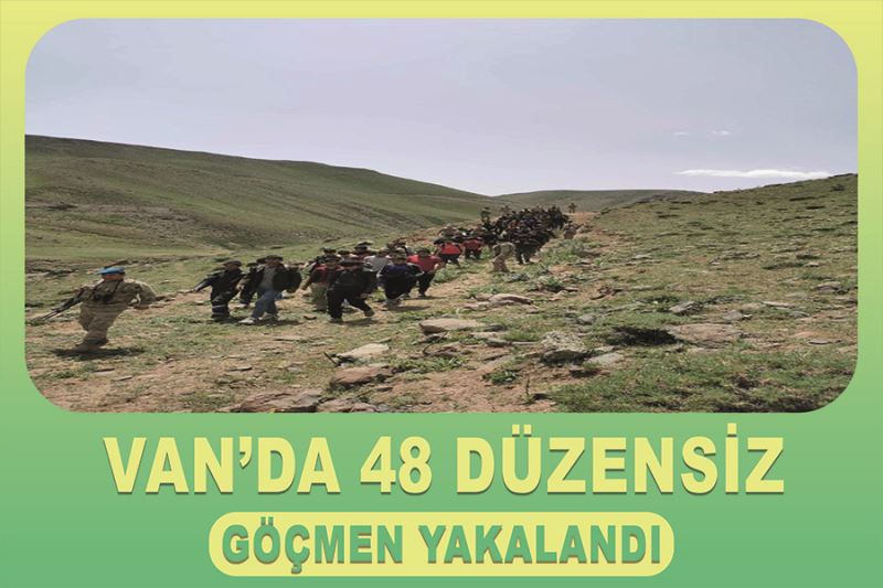 Van’da 48 düzensiz göçmen yakalandı