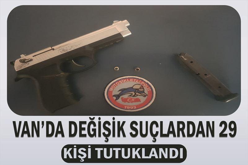 Van’da değişik suçlardan 29 kişi tutuklandı