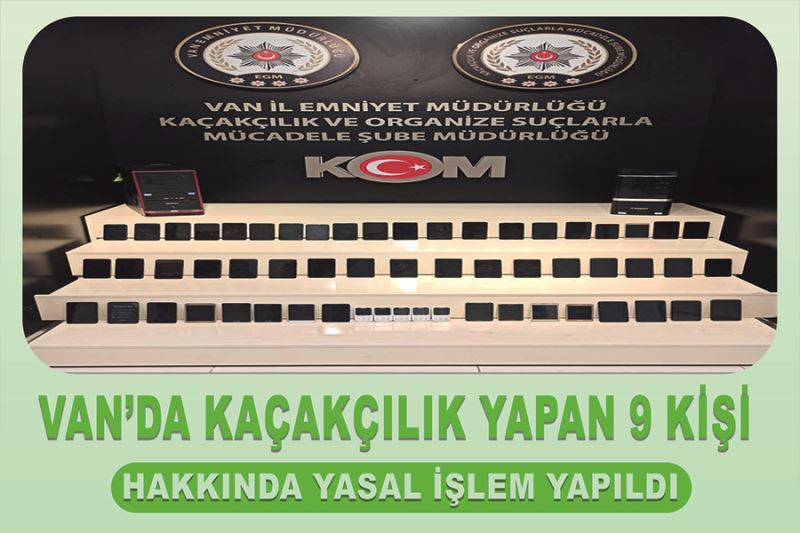 Van’da kaçakçılık yapan 9 kişi hakkında yasal işlem yapıldı