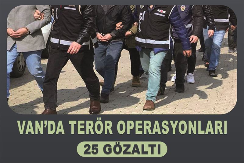 Van’da terör operasyonları 25 gözaltı