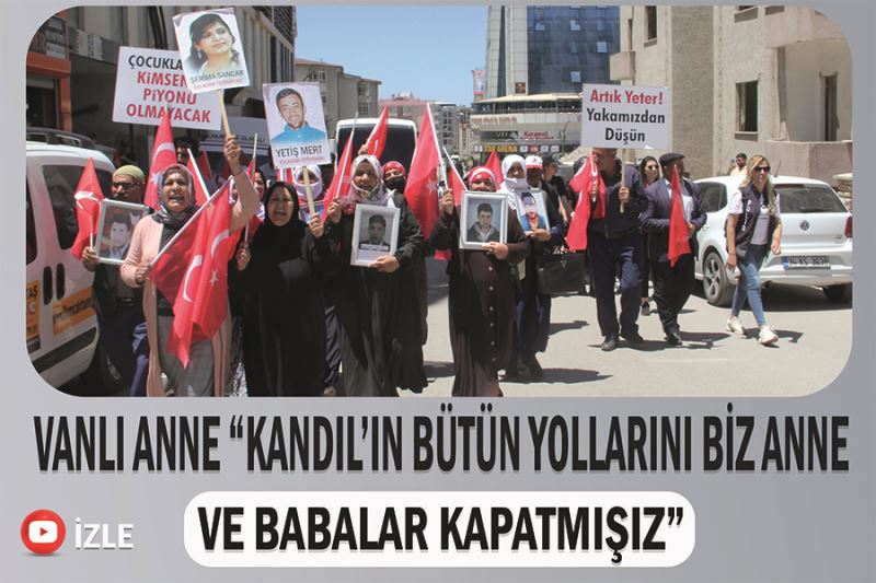 Vanlı anne “Kandil’in bütün yollarını biz anne ve babalar kapatmışız”