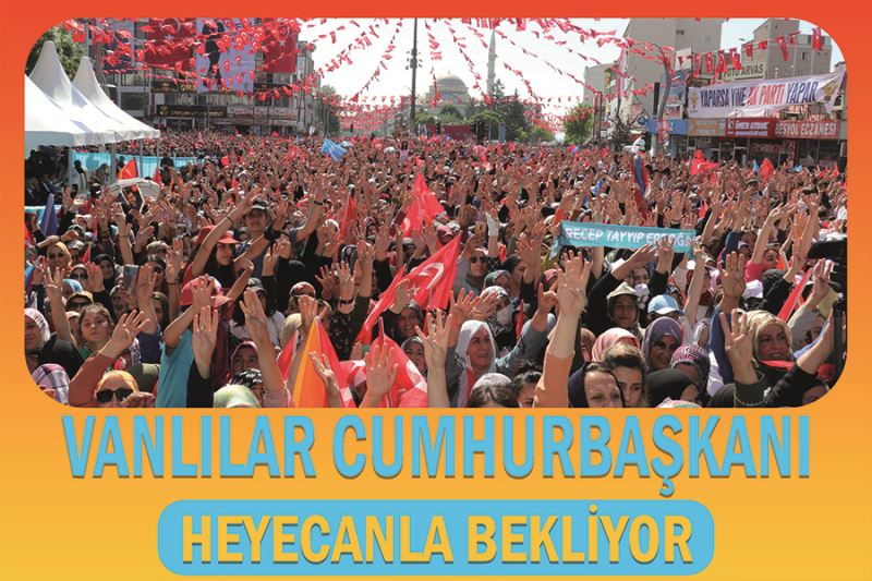 Vanlılar Cumhurbaşkanı heyecanla bekliyor