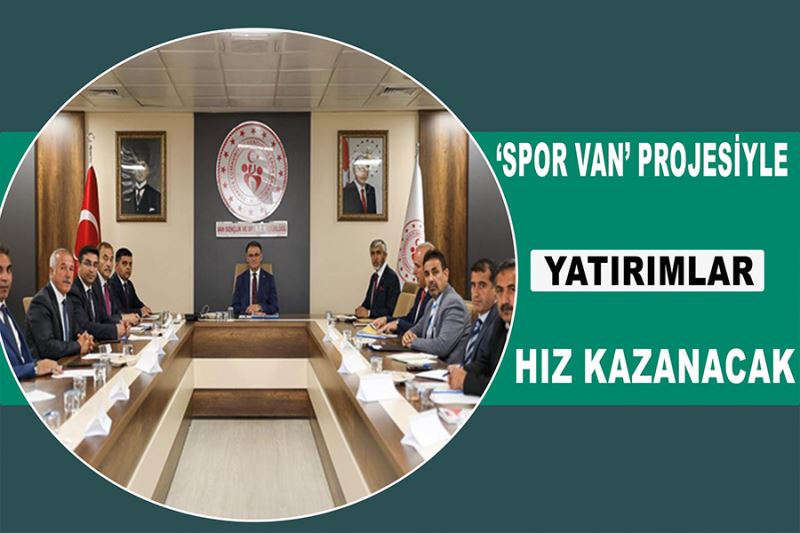 ‘Spor Van’ projesiyle yatırımlar hız kazanacak