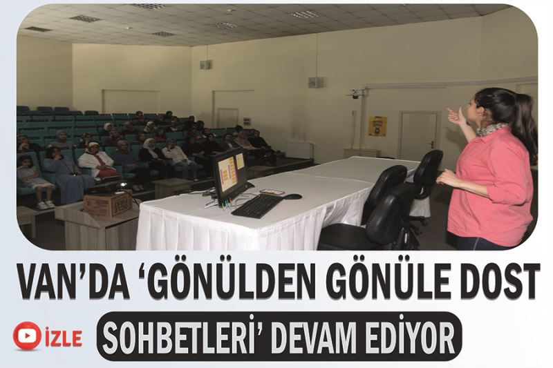 Van’da ‘Gönülden Gönüle Dost Sohbetleri’ devam ediyor